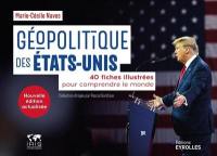 Géopolitique des Etats-Unis : 40 fiches illustrées pour comprendre le monde