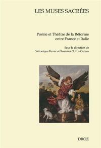 Les muses sacrées : poésie et théâtre de la Réforme entre France et Italie