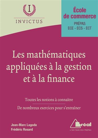 Les mathématiques appliquées à la gestion et à la finance : école de commerce, prépas ECE, ECS, ECT