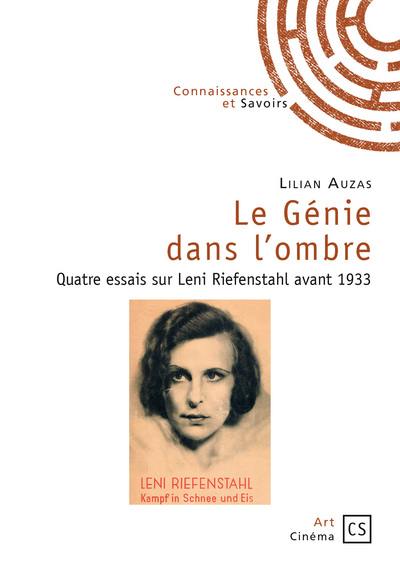 Le génie dans l'ombre : quatre essais sur Leni Riefenstahl avant 1933