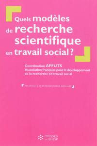 Quels modèles de recherche scientifique en travail social ?