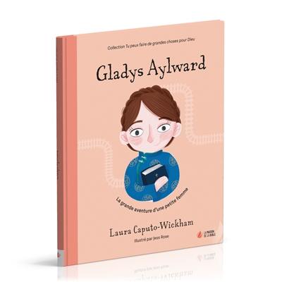 Gladys Aylward : la grande aventure d'une petite femme