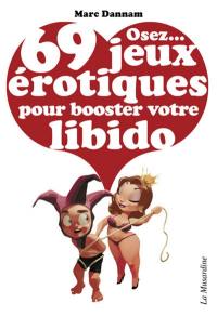 Osez... 69 jeux érotiques pour booster votre libido