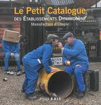 Le petit catalogue des établissements Dynamogène : manufacture d'utopie