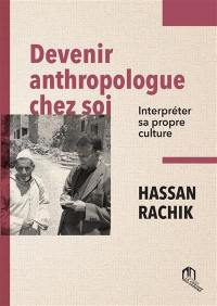 Devenir anthropologue chez soi : interpréter sa propre culture