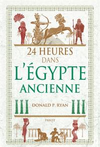 24 heures dans l'Egypte ancienne