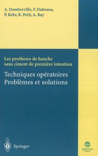 Les prothèses de hanche sans ciment de première intention : techniques opératoires : problèmes et solutions