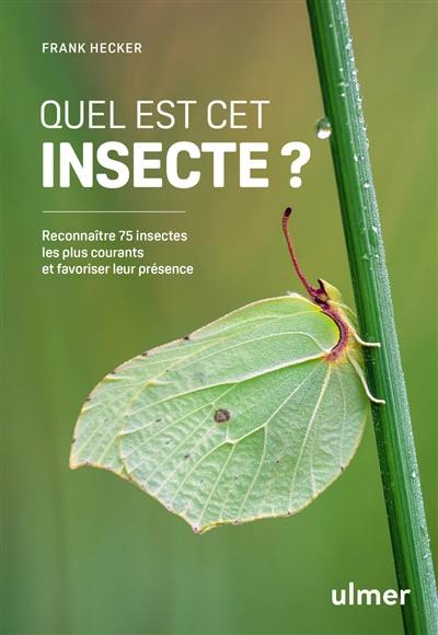 Quel est cet insecte ? : reconnaître 75 insectes les plus courants et favoriser leur présence