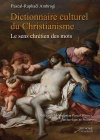 Dictionnaire culturel du christianisme : le sens chrétien des mots