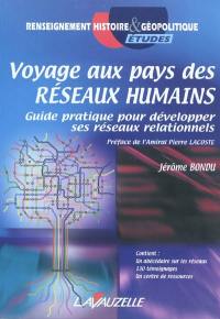 Voyage au pays des réseaux humains : guide pratique pour développer ses réseaux relationnels