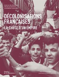 Décolonisations françaises : la chute d'un empire : 1943-1977