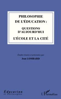 Philosophie de l'éducation : questions d'aujourd'hui, l'école et la cité