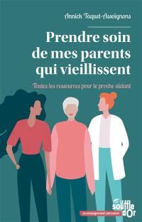 Prendre soin de mes parents qui vieillissent : toutes les ressources pour le proche aidant