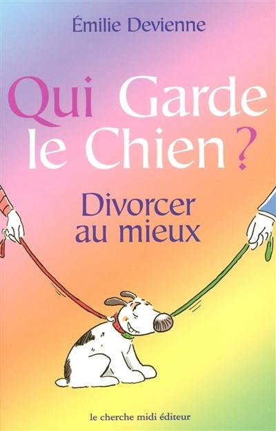 Qui garde le chien ? : divorçons heureux