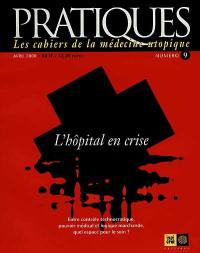 Pratiques, les cahiers de la médecine utopique, n° 9. L'hôpital en crise