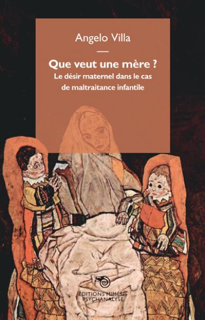 Que veut une mère ? : le désir maternel dans le cas de maltraitance infantile