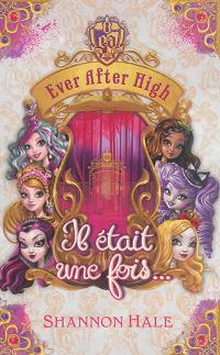 Ever after high. Il était une fois... : recueil de nouvelles