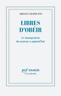 Libres d'obéir : le management, du nazisme à aujourd'hui