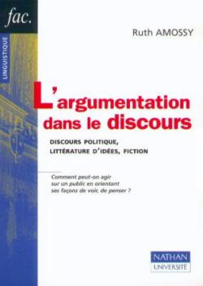 L'argumentation dans le discours : discours politique, littérature d'udées, fiction