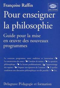 Pour enseigner la philosophie : guide pour la mise en oeuvre des nouveaux programmes