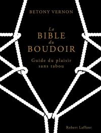 La bible du boudoir : guide du plaisir sans tabou