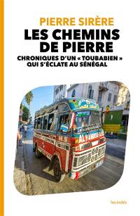 Les chemins de Pierre : chroniques d'un toubabien qui s'éclate au Sénégal