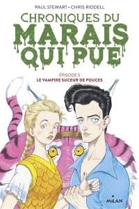 Chroniques du Marais qui pue. Vol. 5. Le vampire suceur de pouces