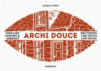 Archi douce : concilier confort & sobriété : bâti frugal, low-tech & lien social