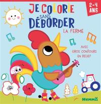 Je colorie sans déborder (2-4 ans) : La ferme : Avec gros contours en relief