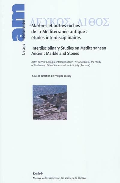 Leukos lithos : marbres et autres roches de la Méditerranée antique, études interdisciplinaires : actes du VIIIe Colloque international de l'Association for the study of marble and other stones used in Antiquity (ASMOSIA), Aix-en-Provence, 12-18 juin 2006. Leukos lithos : interdisciplinary studies on Mediterranean ancient marble and stones