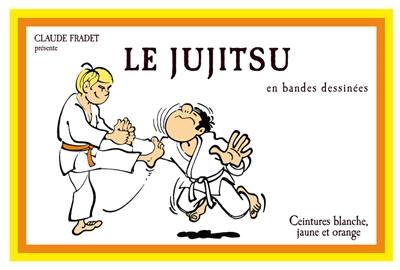 Le jujitsu en bandes dessinées. Vol. 1. Ceintures blanche, jaune et orange