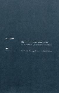 Révolutions sonores : de Mallarmé à la musique spectrale : une théorie des rapports texte-musique-contexte