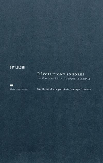 Révolutions sonores : de Mallarmé à la musique spectrale : une théorie des rapports texte-musique-contexte