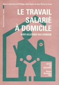 Le travail salarié à domicile : hier, aujourd'hui, demain : actes du colloque de Nantes, novembre 1990