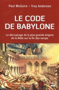 Le code de Babylone : le décryptage de la plus grande énigme de la Bible sur la fin des temps