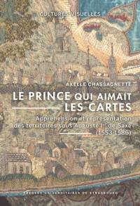 Le prince qui aimait les cartes : appréhension et représentation des territoires sous Auguste Ier de Saxe (1553-1586)