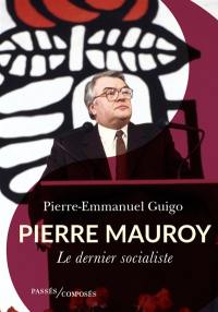 Pierre Mauroy : le dernier socialiste