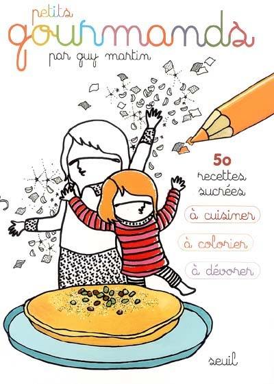 Petits gourmands : 50 recettes sucrées à cuisiner, à colorier, à dévorer