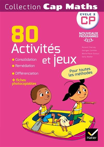 Cap maths CP, cycle 2 : 80 activités et jeux + fiches photocopiables : nouveaux programmes 2016