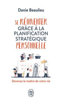 Se réinventer grâce à la planification stratégique personnelle : devenez le maître de votre vie