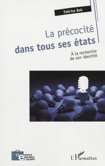 La précocité dans tous ses états : à la recherche de son identité La précocité dans tous ses états : à la recherche de son identité