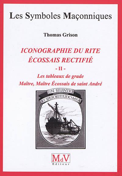 Iconographie du rite écossais rectifié : les tableaux de grade. Vol. 2. Maître, maître écossais de saint André