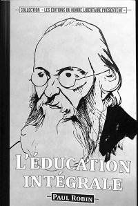 L'éducation intégrale : Paul Robin, Eugène Delaunay et la pédagogie libertaire