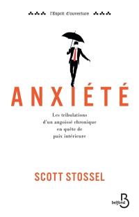 Anxiété : les tribulations d'un angoissé chronique en quête de paix intérieure