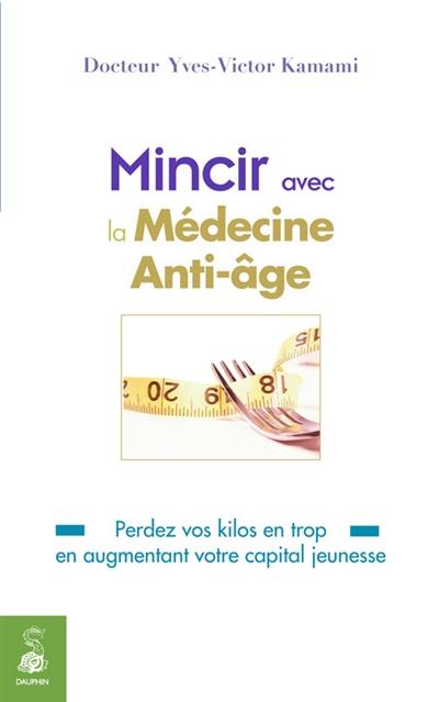 Mincir avec la médecine anti-âge : perdez vos kilos en trop en augmentant votre capital jeunesse