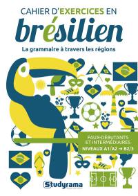 Cahier d'exercices en brésilien : la grammaire à travers les régions : faux-débutants et intermédiaires, niveaux A1/A2-B2