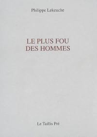 Le plus fou des hommes