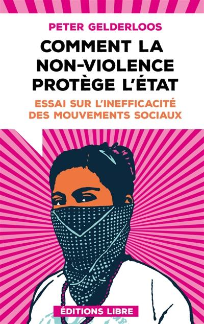 Comment la non-violence protège l'Etat : essai sur l'inefficacité des mouvements sociaux