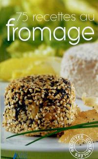 75 recettes au fromage