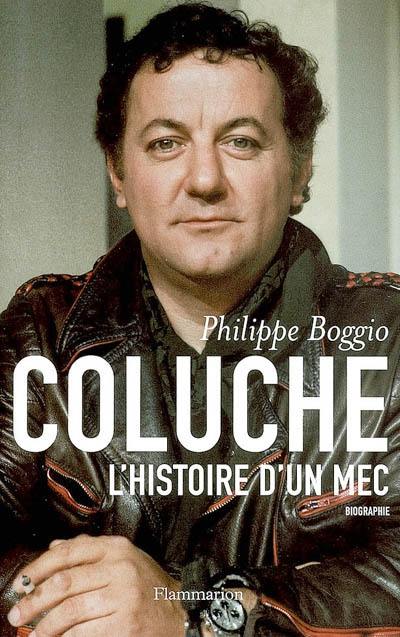 Coluche : l'histoire d'un mec